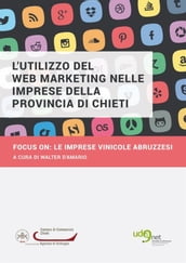 L utilizzo del Web Marketing nelle imprese della provincia di Chieti. Focus on:le imprese vinicole abruzzesi