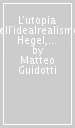 L utopia dell idealrealismo. Hegel, Herbart e il ritorno a Kant nella teoria del esperienza di F. A. Trendelenburg