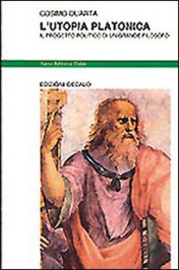 L'utopia platonica. Il progetto politico di un grande filosofo - Cosimo Quarta