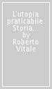 L utopia praticabile. Storia della cooperativa «Lavoratori uniti di Urago d Oglio»