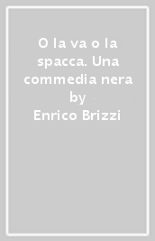 O la va o la spacca. Una commedia nera