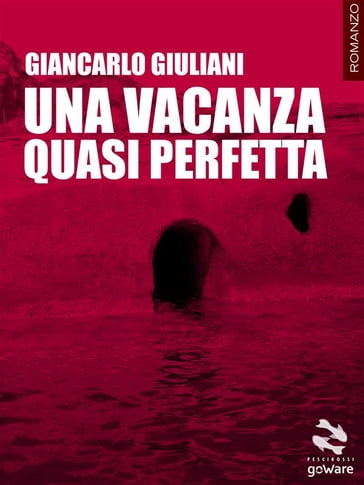 Una vacanza quasi perfetta. Le singolari vicende dell'isola di Almareta - Giancarlo Giuliani