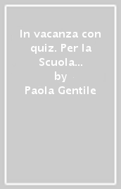 In vacanza con quiz. Per la Scuola elementare. Vol. 1