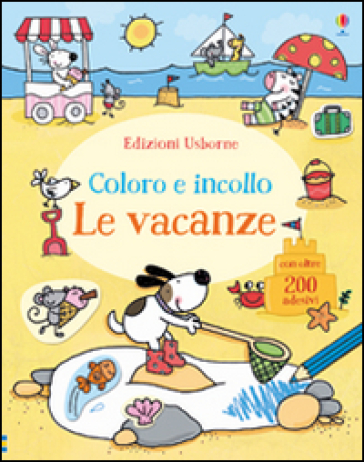 Le vacanze. Coloro e incollo. Con adesivi. Ediz. illustrata - Jessica Greenwell - Stacey Lamb