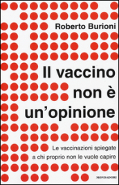 Il vaccino non è un opinione. Le vaccinazioni spiegate a chi proprio non le vuole capire. Copia autografata.