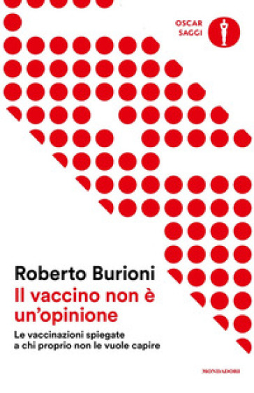 Il vaccino non è un'opinione. Le vaccinazioni spiegate a chi proprio non le vuole capire - Roberto Burioni