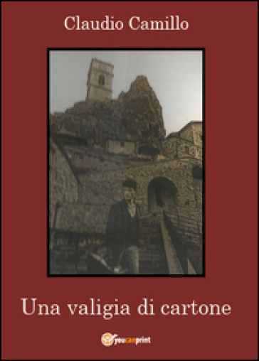 Una valigia di cartone. Un viaggio nel passato e nel presente della comunità pietracupese - Claudio Camillo