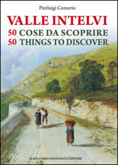 La valle Intelvi. 50 cose da scoprire-50 things to discover. Ediz. bilingue