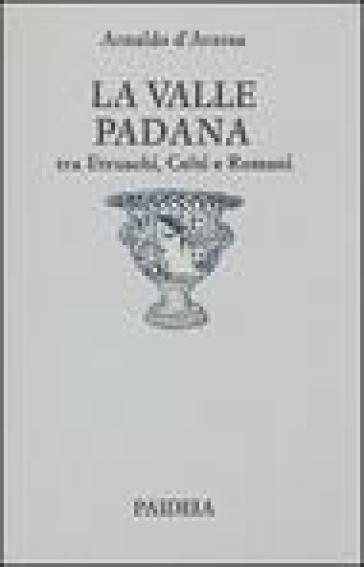 La valle Padana tra etruschi, celti e romani - Arnaldo D