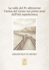 La valle del Po attraverso l arma del Genio nei primi anni dell età napoleonica