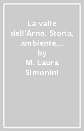 La valle dell Arno. Storia, ambiente, territorio. Per un itinerario didattico nella scuola dell obbligo