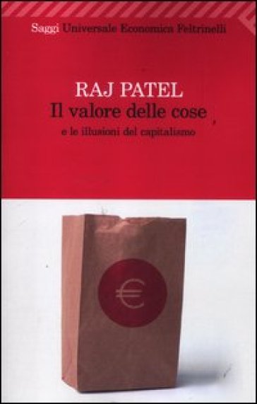 Il valore delle cose e le illusioni del capitalismo - Raj Patel