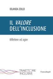 Il valore dell inclusione. Riflettere ed agire