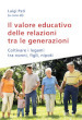 Il valore educativo delle relazioni tra le generazioni. Coltivare i legami tra nonni, figli, nipoti