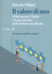 Il valore di uno. Il Movimento 5 Stelle e l esperimento della democrazia diretta