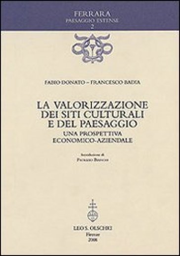 La valorizzazione dei siti culturali e del paesaggio. Una prospettiva economico-aziendale - Fabio Donato - Francesco Badia