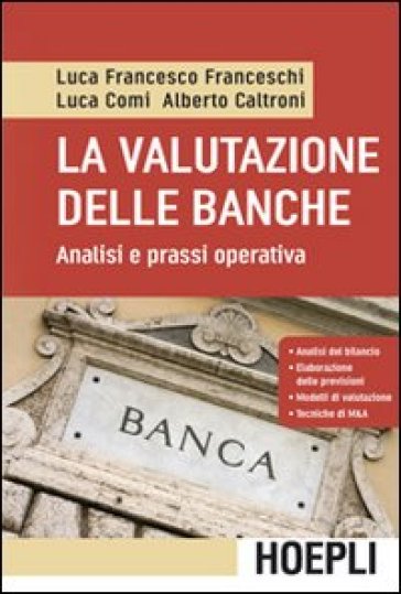 La valutazione delle banche. Analisi e prassi operativa - Luca Francesco Franceschi - Luca Comi - Alberto Caltroni