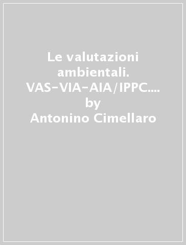 Le valutazioni ambientali. VAS-VIA-AIA/IPPC. Con CD-ROM - Antonino Cimellaro - Massimo Busa