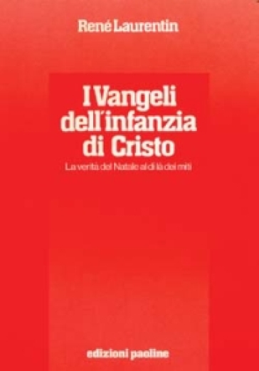 I vangeli dell'infanzia di Cristo. La verità del Natale al di là dei miti. Esegesi e semiotica. Storicità e teologia - René Laurentin