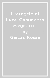 Il vangelo di Luca. Commento esegetico e teologico