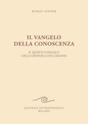 Il vangelo della conoscenza. Il quinto vangelo dalla cronaca dell Akasha