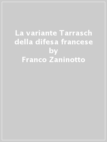 La variante Tarrasch della difesa francese - Franco Zaninotto