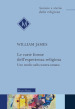 Le varie forme dell esperienza religiosa. Uno studio sulla natura umana. Nuova ediz.