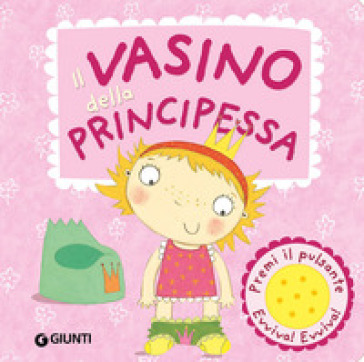 Il vasino della principessa. Premi il pulsante. Evviva! Evviva! Ediz. illustrata - Andrea Pinnington