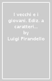 I vecchi e i giovani. Ediz. a caratteri diamante e stampa microscopica