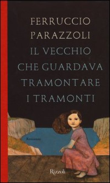 Il vecchio che guardava tramontare i tramonti - Ferruccio Parazzoli