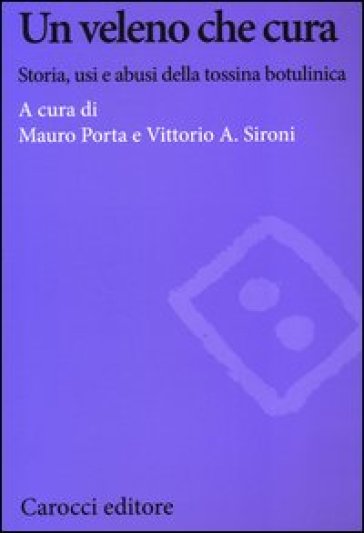 Un veleno che cura. Storia, usi e abusi della tossina botulinica