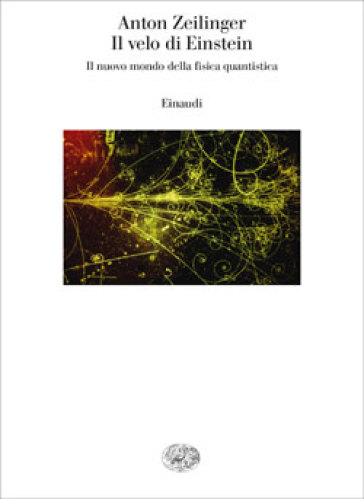 Il velo di Einstein. Il nuovo mondo della fisica quantistica - Anton Zeilinger