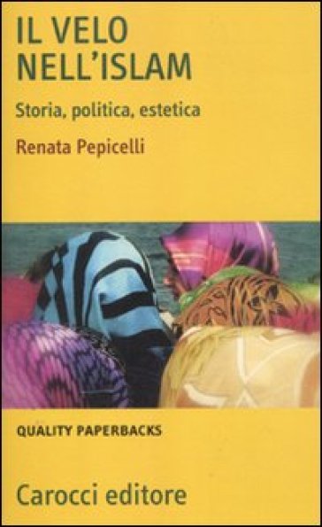 Il velo nell'Islam. Storia, politica, estetica - Renata Pepicelli