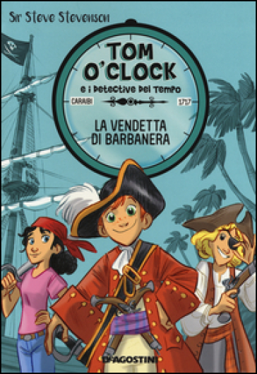 La vendetta di Barbanera. Tom O'Clock e i detective del tempo. Ediz. illustrata. 4. - Sir Steve Stevenson