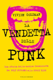 La vendetta delle punk. Una storia della musica femminista da Poly Styrene alle Pussy Riot