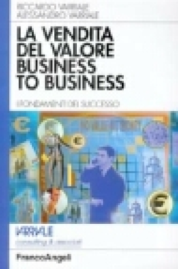 La vendita del valore business to business. I fondamenti del successo - Riccardo Varriale - Alessandro Varriale