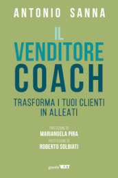 Il venditore coach. Trasforma i tuoi clienti in alleati