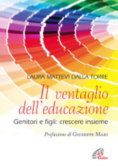 Il ventaglio dell educazione. Genitori e figli: crescere insieme