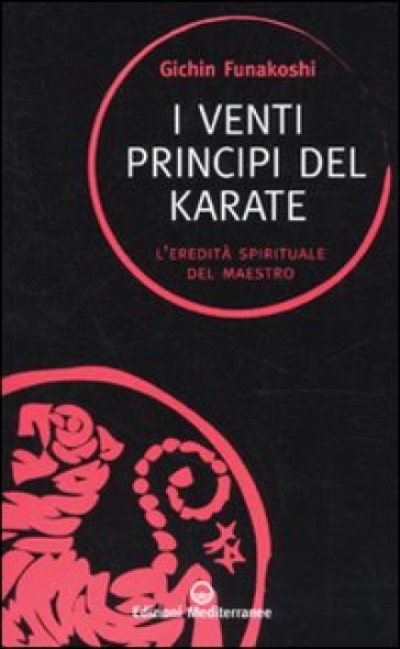 I venti principi del karate. L'eredità spirituale del Maestro - Gichin Funakoshi