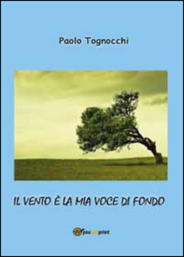 Il vento è la mia voce di fondo - Paolo Tognocchi