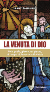 La venuta di Dio. Una guida, giorno per giorno, al tempo di Avvento e di Natale