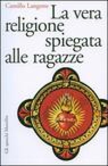 La vera religione spiegata alle ragazze - Camillo Langone