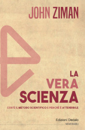 La vera scienza. Cos è il metodo scientifico e perché è attendibile