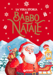 La vera storia di Babbo Natale. Ediz. a colori