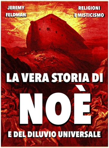 La vera storia di Noè e del diluvio universale - Jeremy Feldman