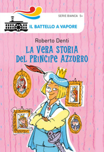 La vera storia del Principe Azzurro. Ediz. illustrata - Roberto Denti