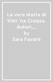 La vera storia di Vitti  na Crozza. Autori, misteri, morte, miniere