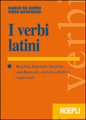 I verbi latini. Regolari, deponenti, irregolari, semideponenti, atematici, difettivi, impersonali