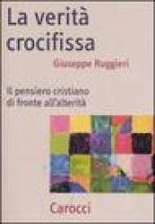 La verità crocifissa. Il pensiero cristiano di fronte all