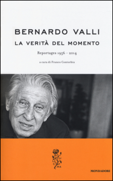 La verità del momento. Reportages (1956-2014) - Bernardo Valli